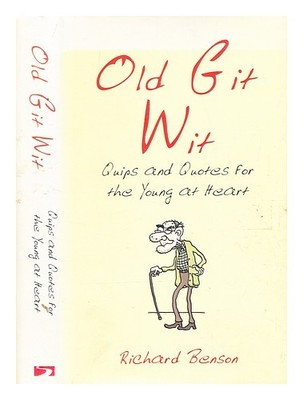 BENSON, RICHARD Old git wit / Richard Benson 2007 Hardcover