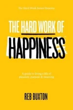 The Hard Work of Happiness: A Guide to Living a Life of Pleasure, Pu - VERY GOOD