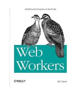 Web Workers: Multithreaded Programs in JavaScript, Ido Green