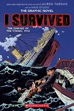 I Survived the Sinking of the Titanic, 1912: A Graphic Novel (I Survived...