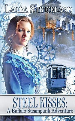 Steel Kisses: A Buffalo Steampunk Adventure By Laura Strickland - New Copy - ...