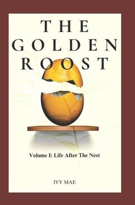 The Golden Roost: Volume I: Life After the Nest by Ivy Mae Paperback Book
