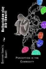 Nathartukum elay Ath-thwarti: Perception is the Commodity by Sayyar Isma'il Swif