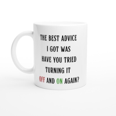 Funny Mug/The best advice I got was have you tried turning it off and on again?