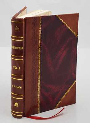Northwood; A Tale Of New England. By Mrs. S. J. Hale . Volume 1 [Leather Bound]