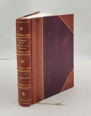 The history of the Royal Company of Archers the Queen's body-gu  [Leather Bound]