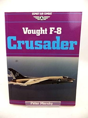 Vought F-8 Crusader - Paperback By Peter Mersky - GOOD