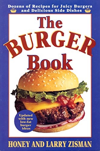 The Burger Book: More Than 100 Delicious and Engenious Ways to Enjoy the Jui...