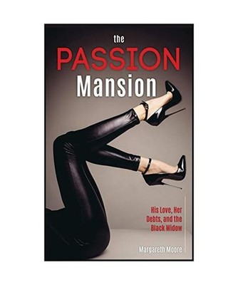The Passion Mansion: His Love, Her Debts, and the Black Widow, Margareth Moore