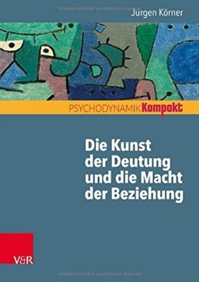 Die Kunst der Deutung und die Macht der Beziehung by Jurgen Korner PAPERBACK