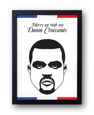 KANYE WEST POSTER - ''Hurry Up With My Damn Croissants'' - Yeezus I Am jay-z