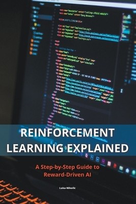 Lazar Djordjevi Reinforcement Learning Explained - A Step-by-Step Gu (Paperback)