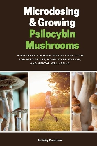 Felicity Paulman Microdosing & Growing Psilocybin Mushrooms (Tascabile)