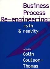 Business Process Re-engineering: Myth and Reality,Colin Coulso ,