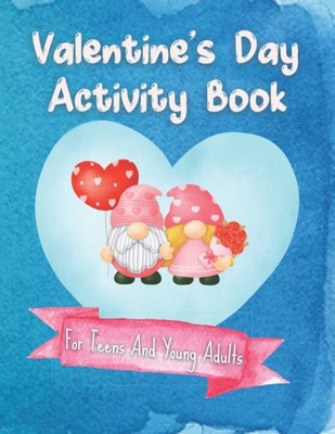Valentine's Day Activity Book For Teens And Young Adults: Sudoku, Word Search, C