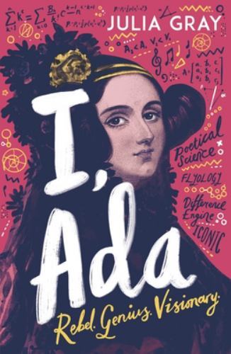 I, Ada : Ada Lovelace: Rebel. Genius. Visionary by Julia Gray (2021, Trade ...