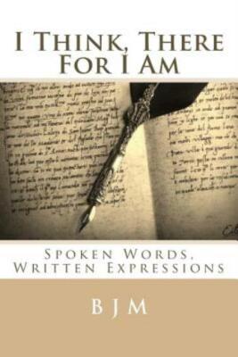 I Think, There For I Am: Spoken Words, Written Expressions