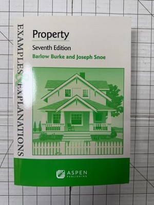 Examples and Explanations for Property by Joseph Snoe & Barlow Burke 7th Edition