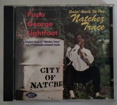 PAPA GEORGE LIGHTFOOT GOIN BACK TO THE NATCHEZ TRACE CD ACE LABEL 1994