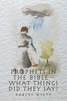 Robert Wyeth | Prophets In The Bible - What Things Did They Say? | Taschenbuch