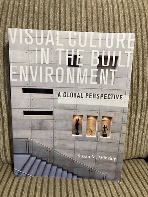 Visual Culture in the Built Environment: A Global Perspective by Winchip, Susan