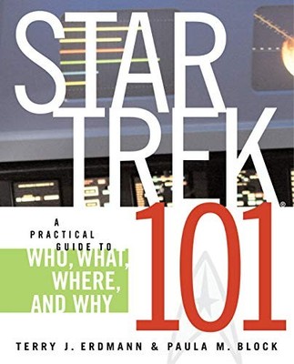 Star Trek 101: A Practical Guide to Who, What, W by Erdmann, Terry J. 0743497236