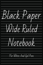 Black Paper Wide Ruled Notebook: For Use With White Ink and Gel Pens
