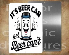 It's BEER CAN not BEER CAN'T man cave funny 8 x 12" metal sign Made in USA