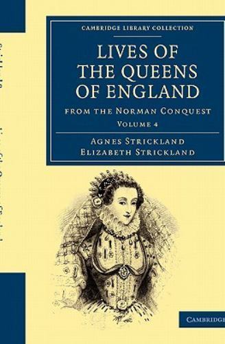 Lives of the Queens of England from the Norman Conquest Strickland Volume 4