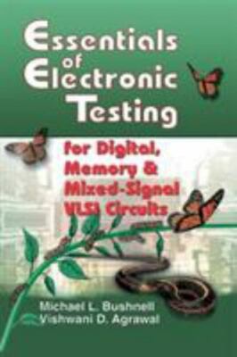 Essentials of Electronic Testing for Digital, Memory and Mixed-Signal VLSI Circ