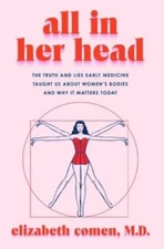 All in Her Head: The Truth and Lies Early Medicine Taught Us About W - VERY GOOD