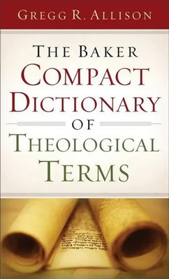 The Baker Compact Dictionary of Theological Terms | Gregg R Allison | Englisch