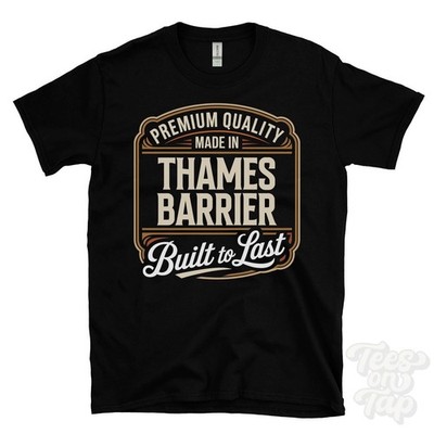 MADE IN THAMES BARRIER PREMIUM QUALITY BUILT TO LAST T-SHIRT woolwich england