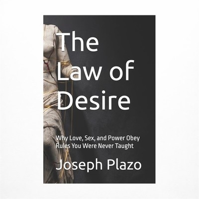 The Law of Desire: Why Love, Sex, and Power Obey Rules You Were Never Taught