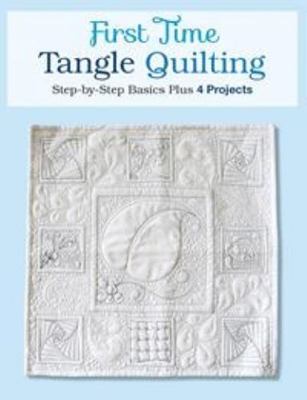 First Time Tangle Quilting: Step-by-Step Basics Plus 4 Projects (Paperback)