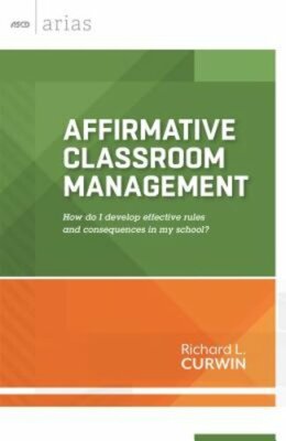 Affirmative Classroom Management: How Do I Develop Effective Rules and by Curwin