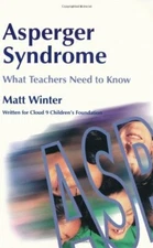 Asperger Syndrome - What Teachers Need to Know: Written for Clou