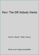 Pain: The Gift Nobody Wants by Paul W. Brand;  Philip Yancey