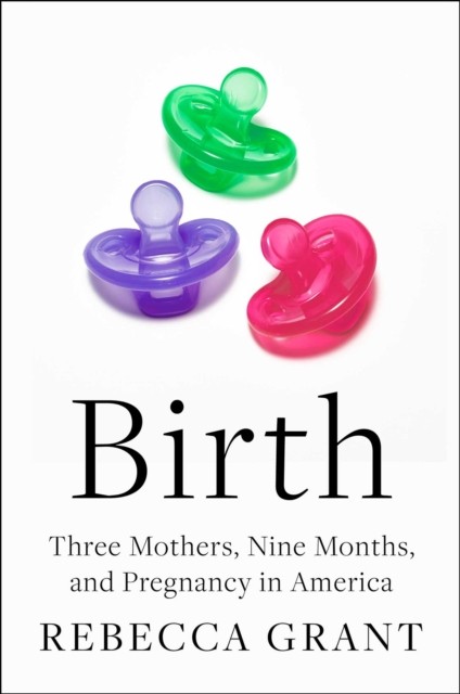 Birth by Rebecca Grant (Hardback Book)