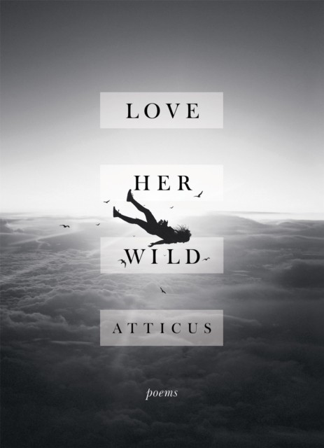 Love Her Wild Poetry by Atticus Poetry (Hardback Book)