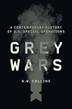 GREY WARS: A CONTEMPORARY HISTORY OF U.S. SPECIAL By N. W. Collins - Hardcover