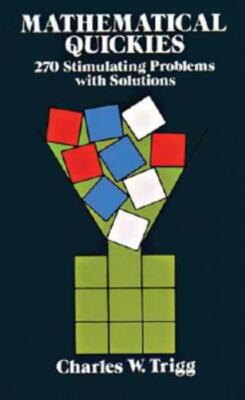 Mathematical Quickies: 270 Stimulating Problems With Solutions