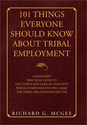 101 Things Everyone Should Know About Tribal Employment: A Manager's Practical G