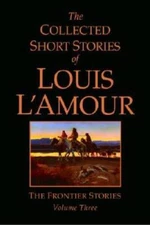 The Collected Short Stories of Louis L'Amour, Volume 3: The Fron - VERY GOOD