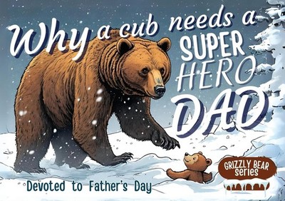 Why A Cub Needs A Super Hero Dad: Great For Super Dads- An E...