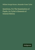 William George Horner (U. A.) | Questions, For The Examination Of Pupils, On...