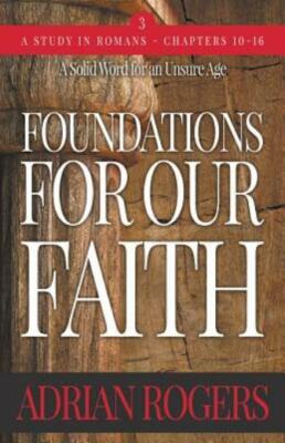 Foundations For Our Faith (Volume 3; 2Nd Edition): Romans 10-16