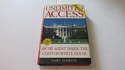 Unlimited Access: An FBI Agent Inside the Clinton W... by Aldrich, Gary Hardback