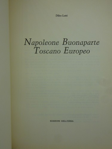 DILVO LOTTI - NAPOLEONE BUONAPARTE TOSCANO EUROPEO - ED. DELL'ERBA 1995 - Foto 2 di 3