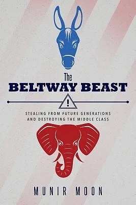 The Beltway Beast: Stealing from Future Generations and Destroyin 9780991372102 - Picture 1 of 1